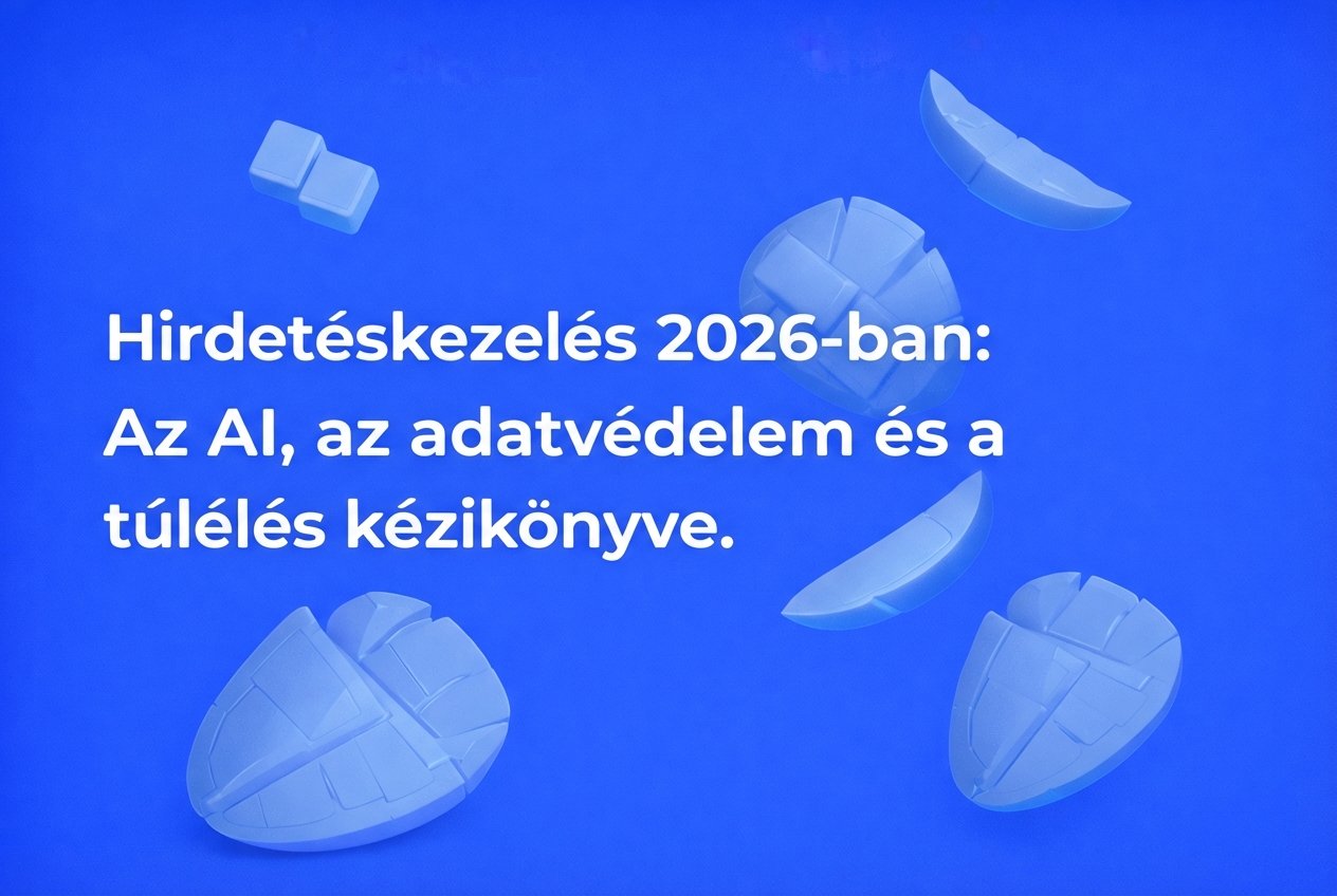 Hirdetéskezelés 2026: AI, adatvédelem és túlélés stratégiái